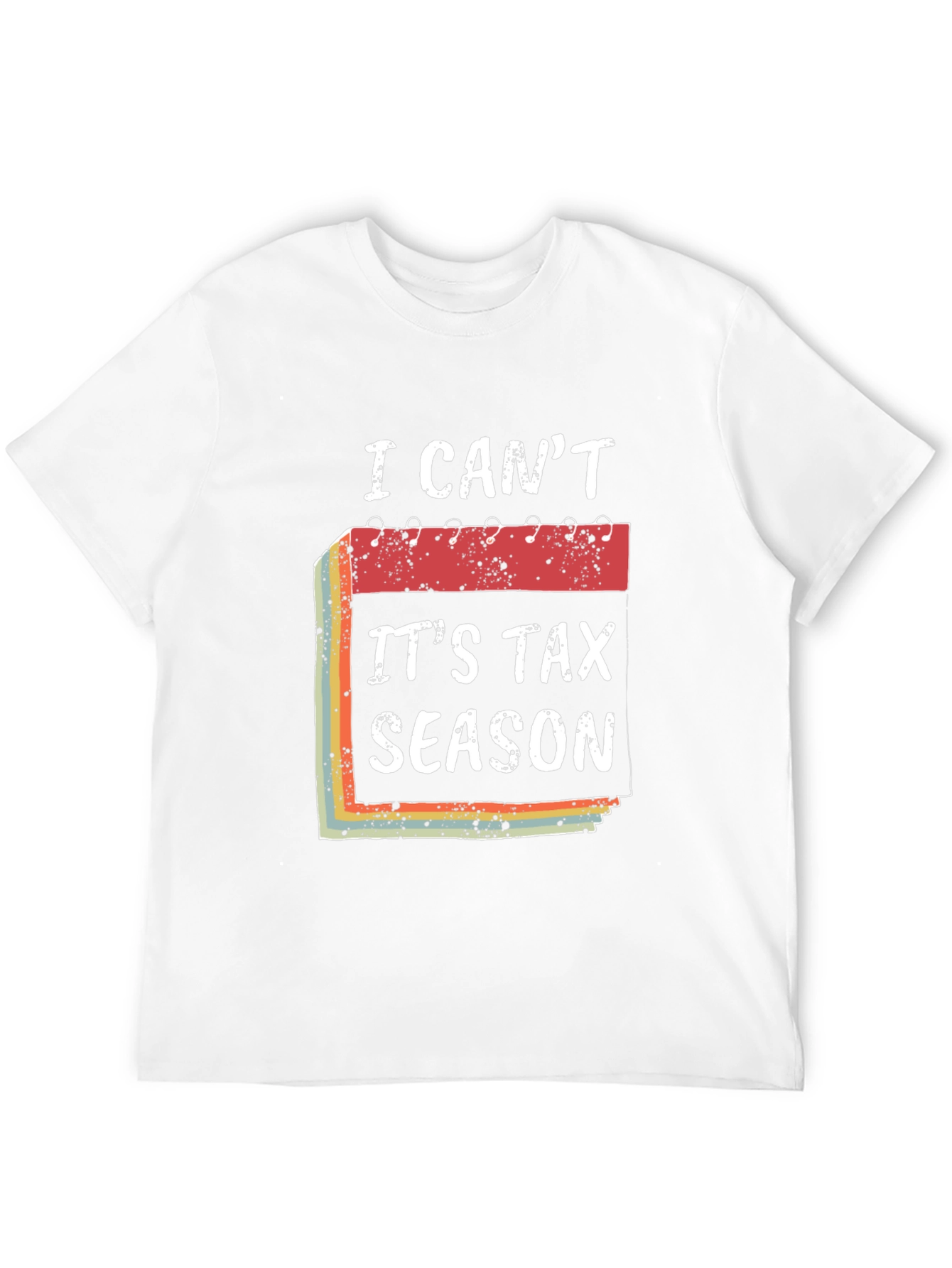 I Cant Its Tax Season T-Shirt Funny Accountant Tee