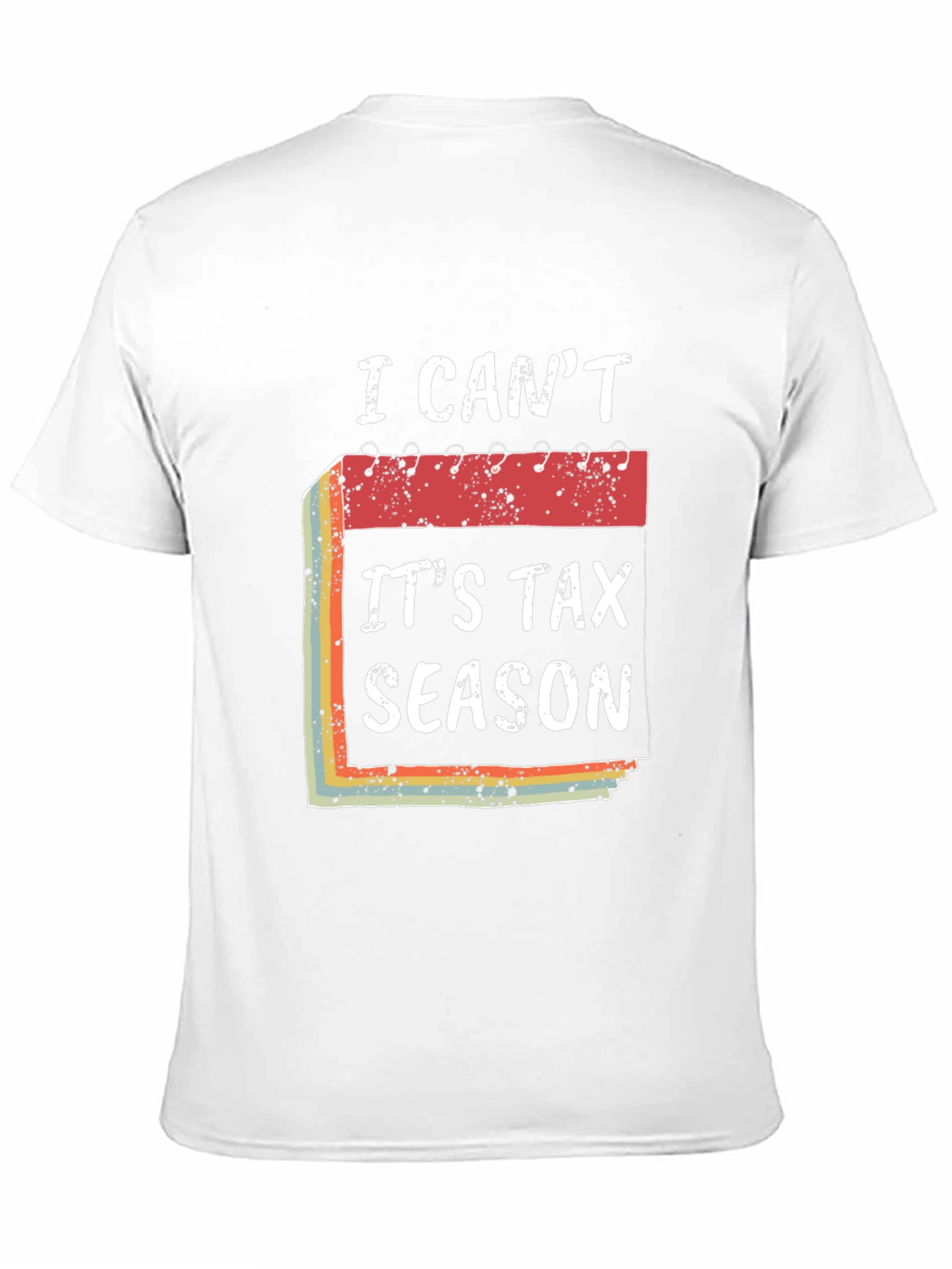 I Cant Its Tax Season T-Shirt Funny Accountant Tee