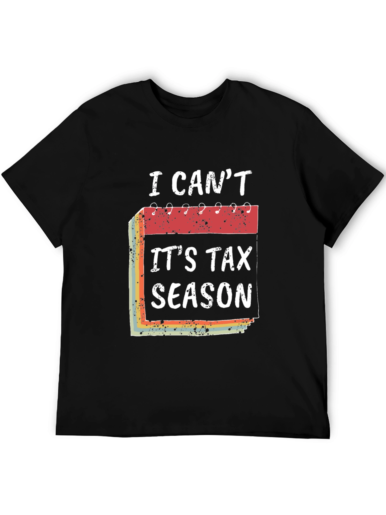 I Cant Its Tax Season T-Shirt Funny Accountant Tee