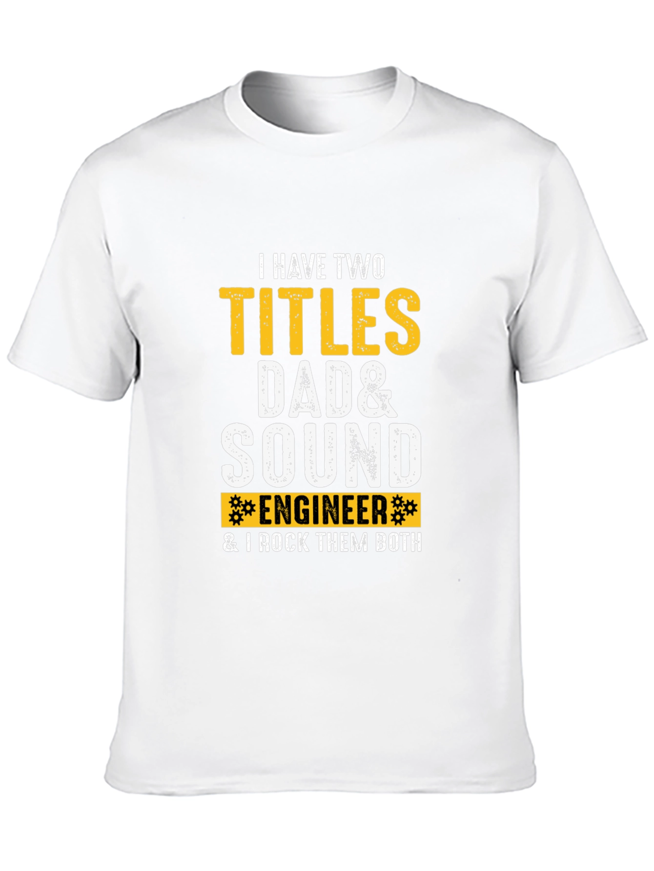 Dad & Sound Engineer T-Shirt: I Rock Them Both!