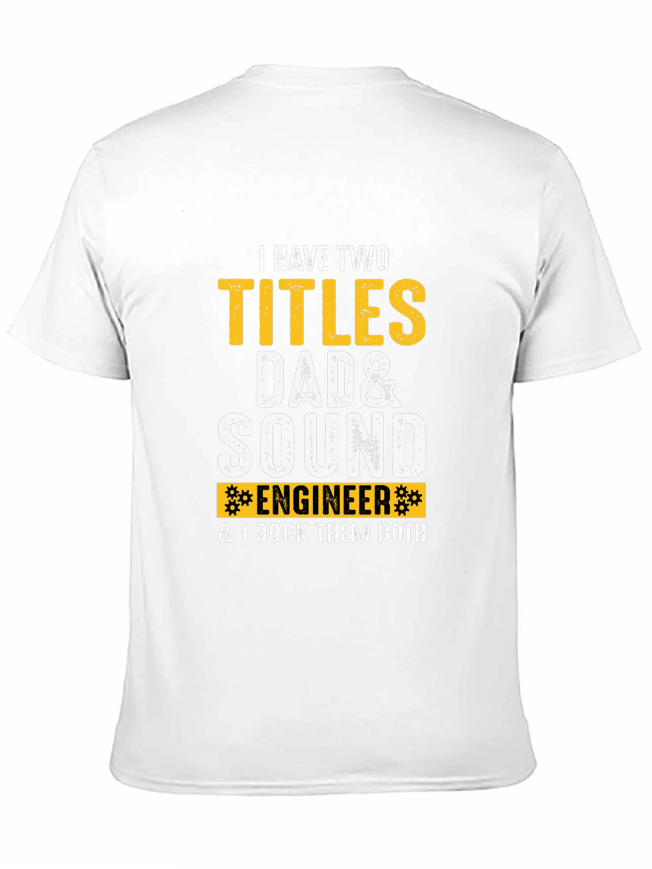 Dad & Sound Engineer T-Shirt: I Rock Them Both!