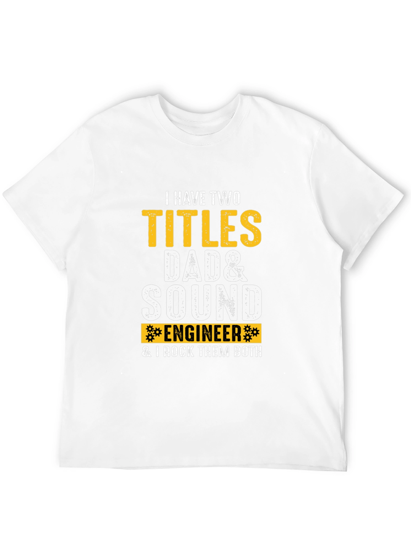Dad & Sound Engineer T-Shirt: I Rock Them Both!