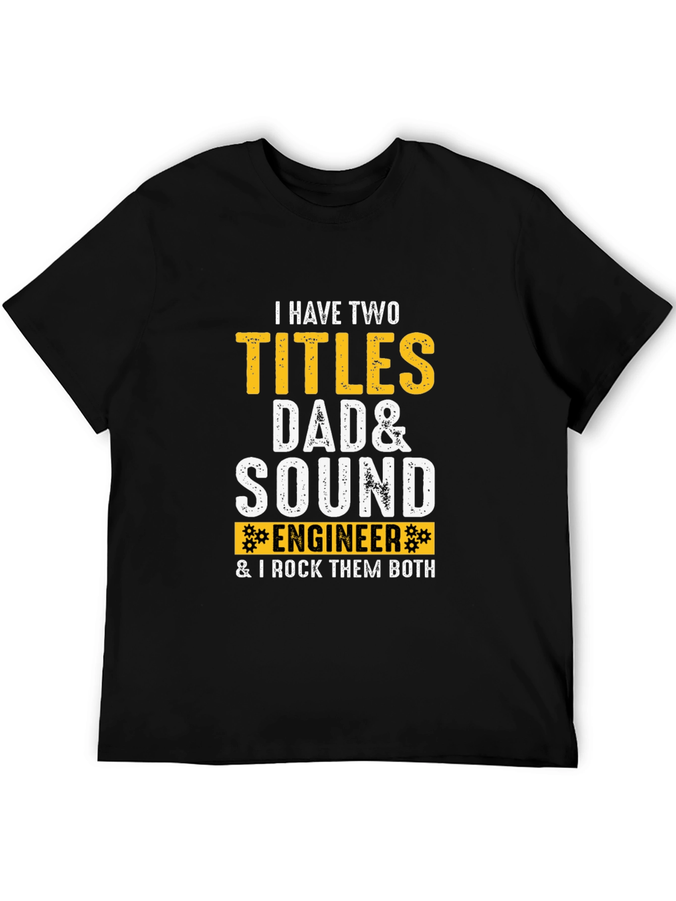 Dad & Sound Engineer T-Shirt: I Rock Them Both!