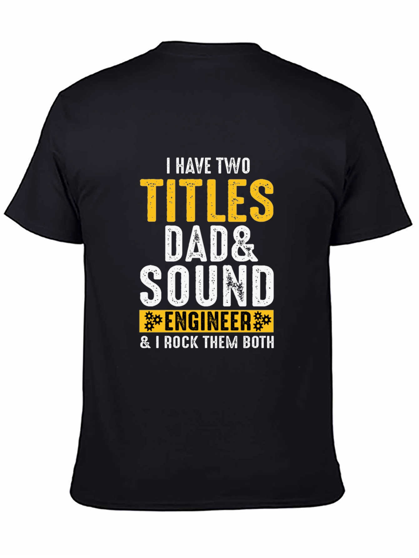 Dad & Sound Engineer T-Shirt: I Rock Them Both!