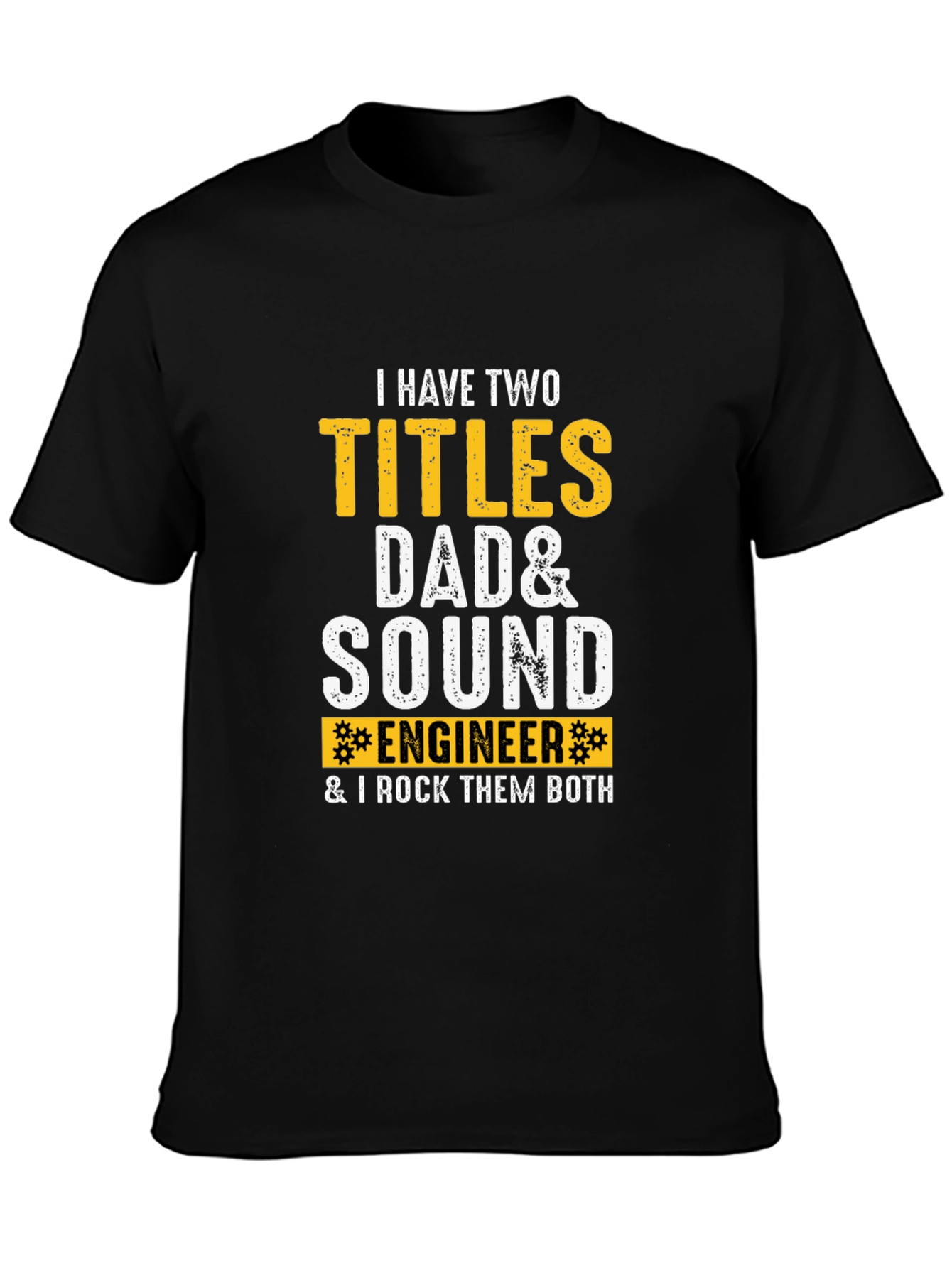 Dad & Sound Engineer T-Shirt: I Rock Them Both!