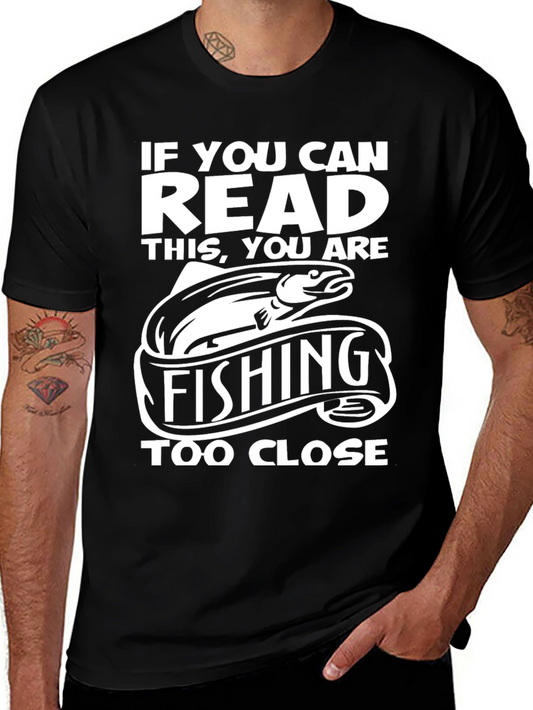 Funny Fishing T-Shirt - If You Can Read This Too Close