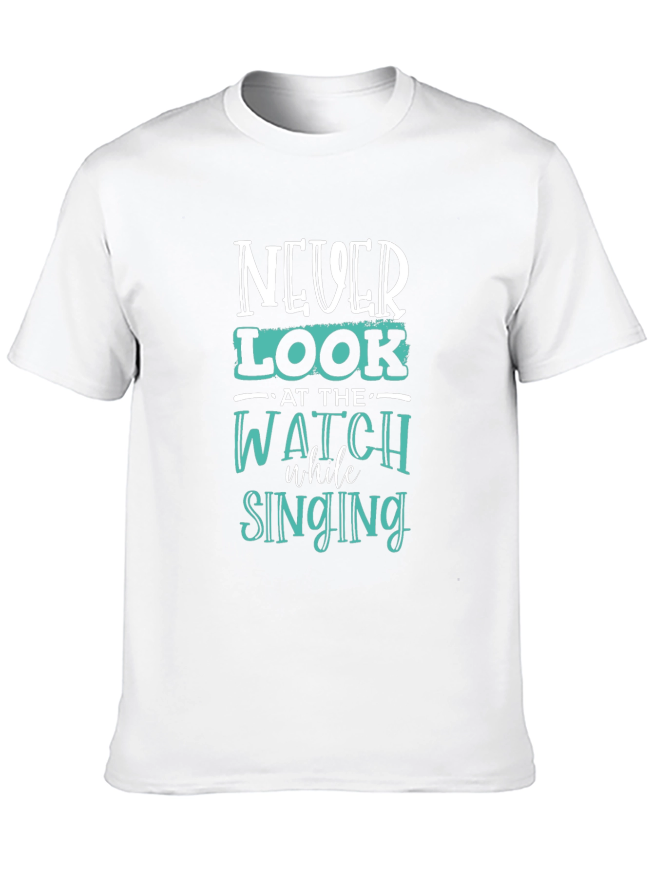Never Look at the Watch While Singing Graphic Tee
