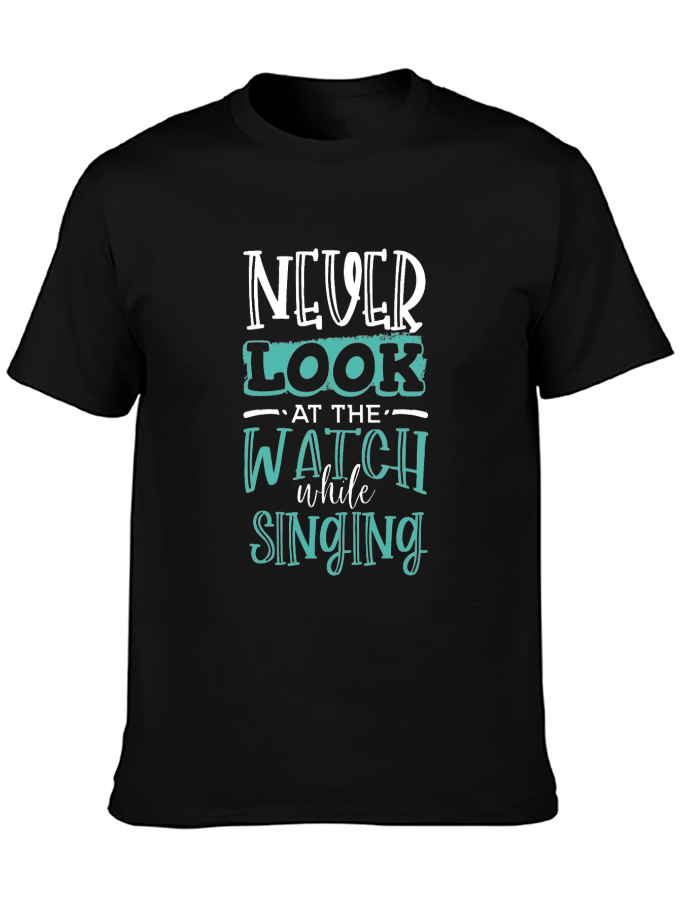Never Look at the Watch While Singing Graphic Tee