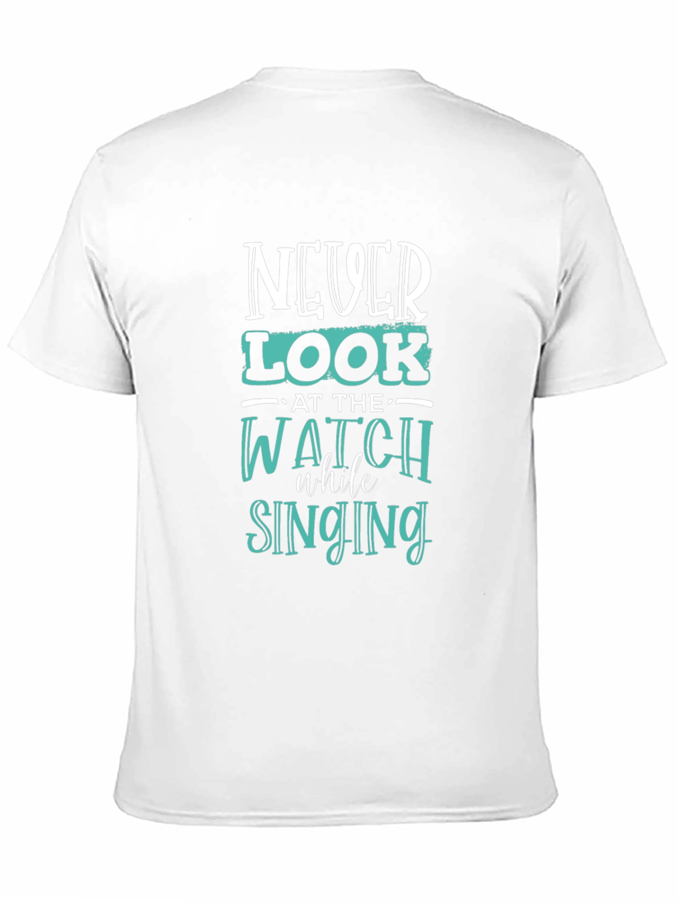 Never Look at the Watch While Singing Graphic Tee