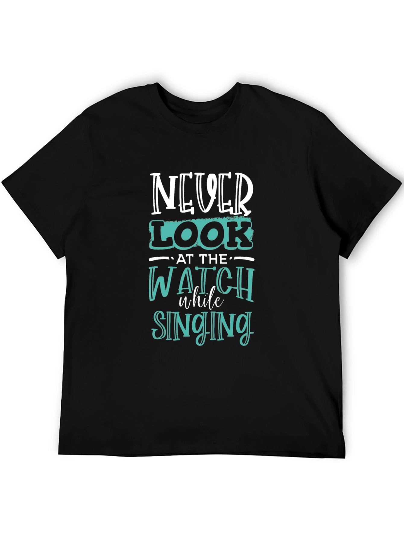 Never Look at the Watch While Singing Graphic Tee