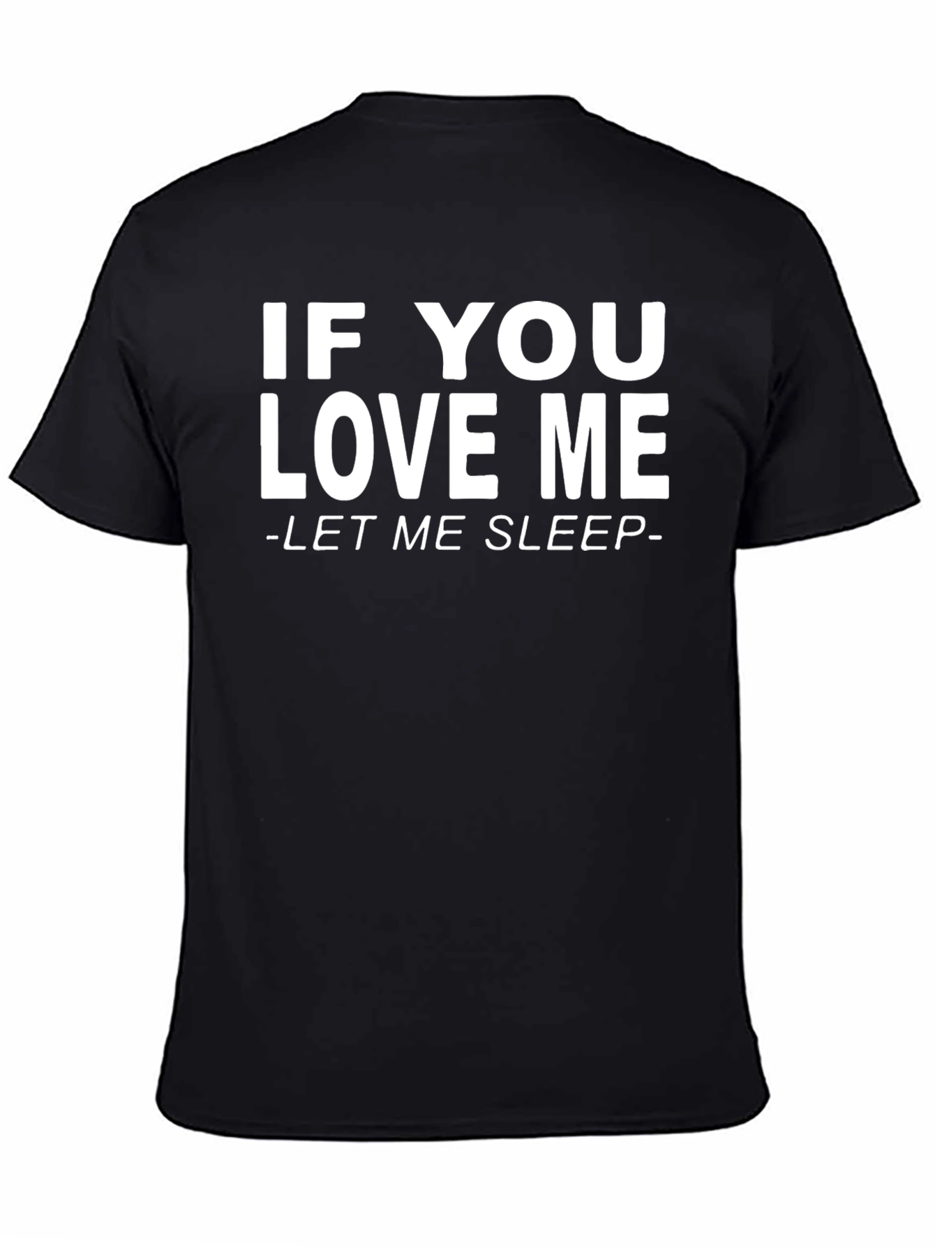 If You Love Me Let Me Sleep T-Shirt