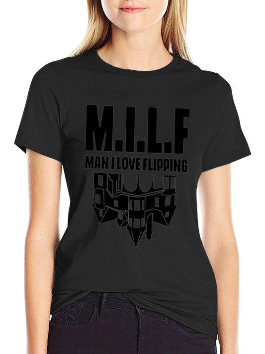 Man I Love Flipping Houses - MILF T-Shirt