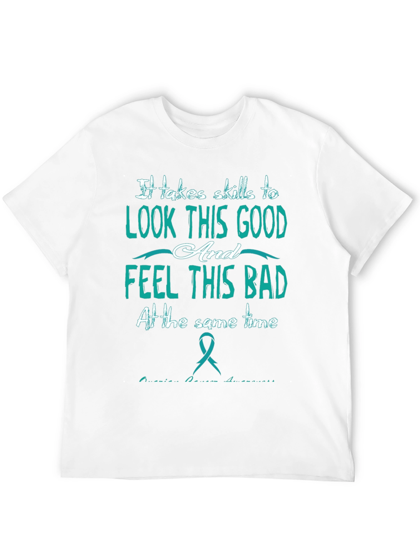 It Takes Skills T-Shirt: Look Good Feel Bad