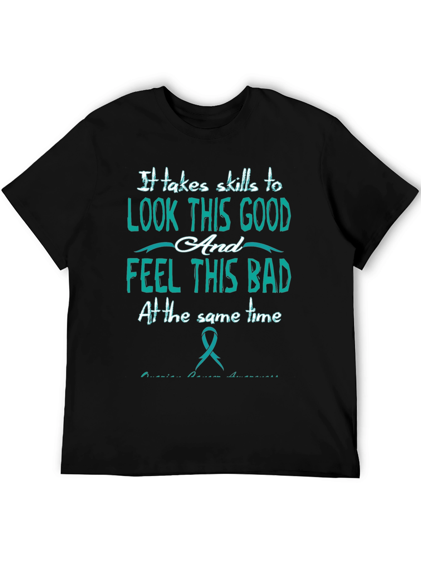 It Takes Skills T-Shirt: Look Good Feel Bad