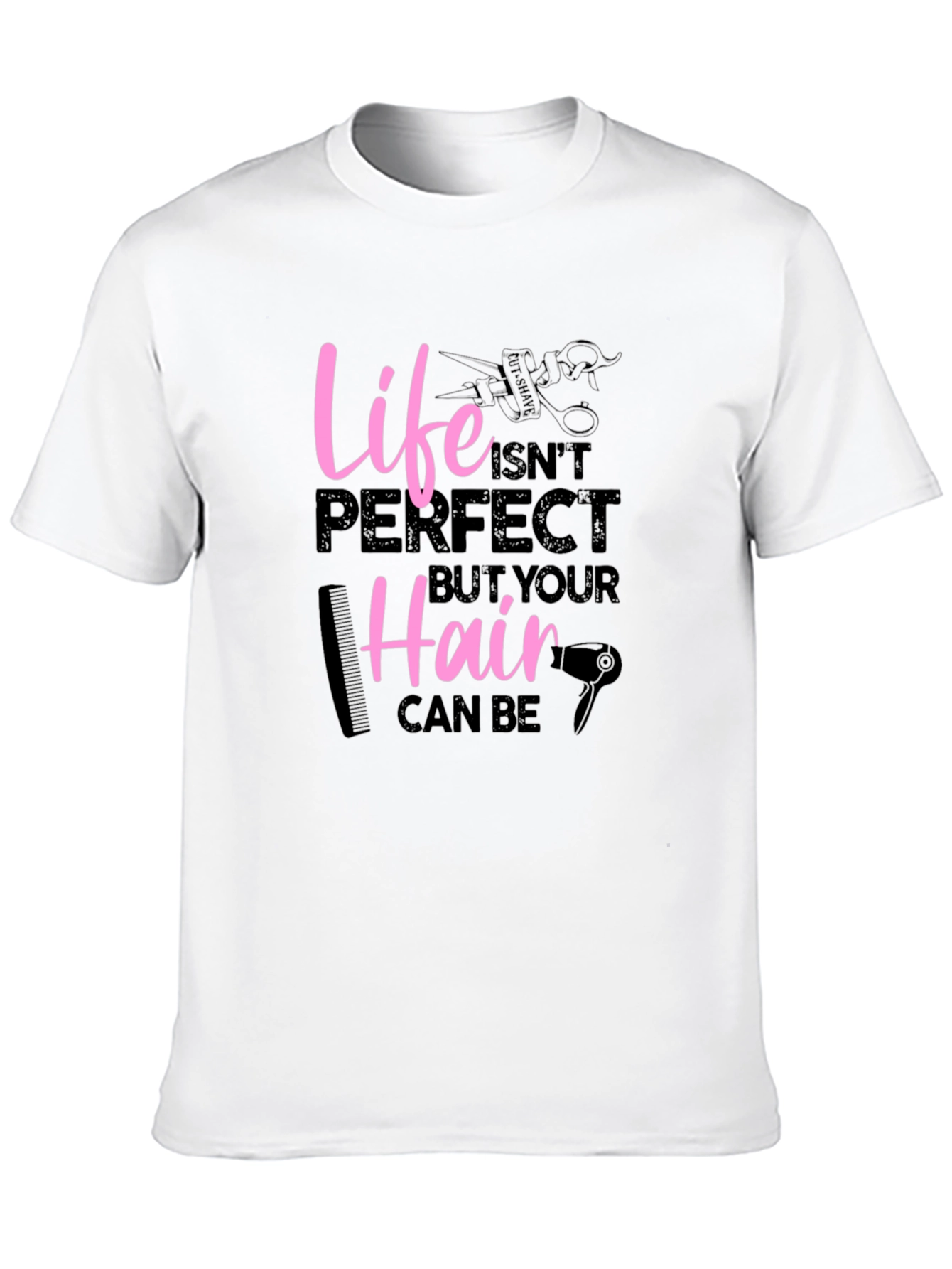 Life Isnt Perfect Hairdresser Graphic T-Shirt
