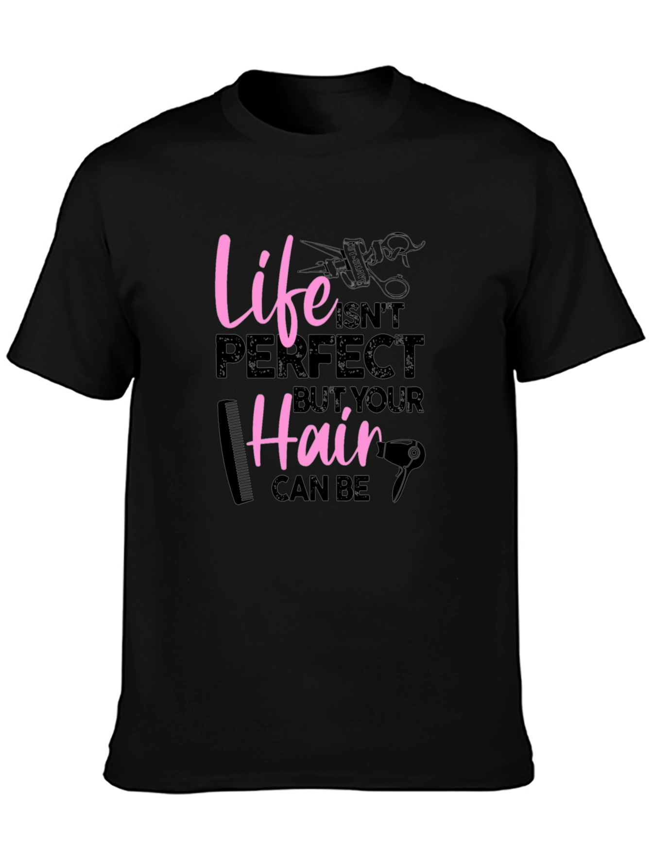Life Isnt Perfect Hairdresser Graphic T-Shirt