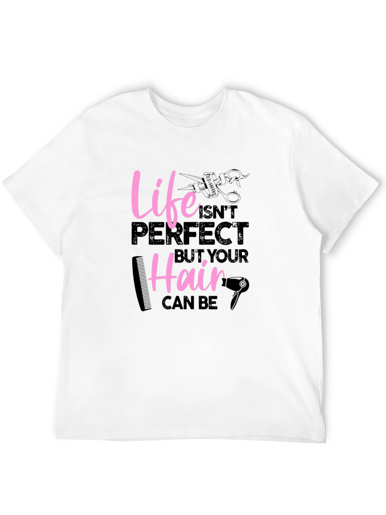 Life Isnt Perfect Hairdresser Graphic T-Shirt