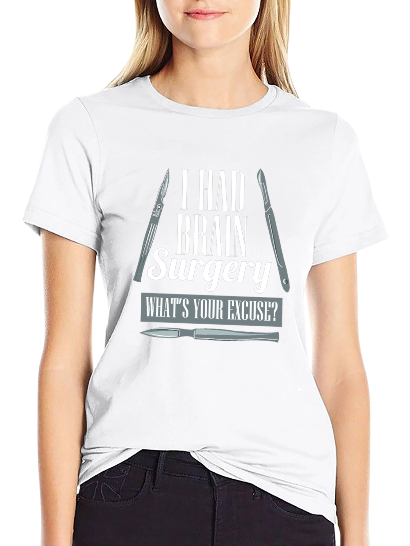 Brain Surgery T-Shirt - Whats Your Excuse?