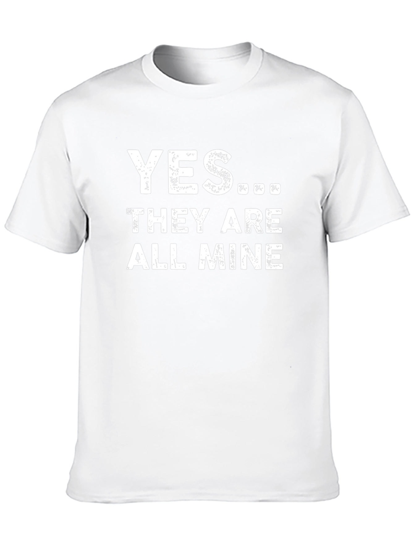 Yes... They Are All Mine T-Shirt