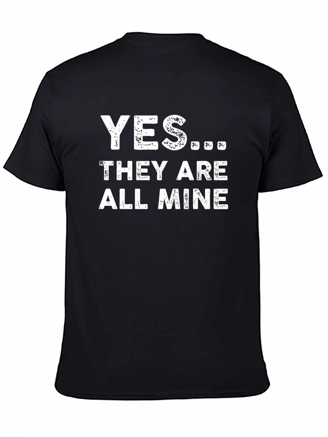 Yes... They Are All Mine T-Shirt