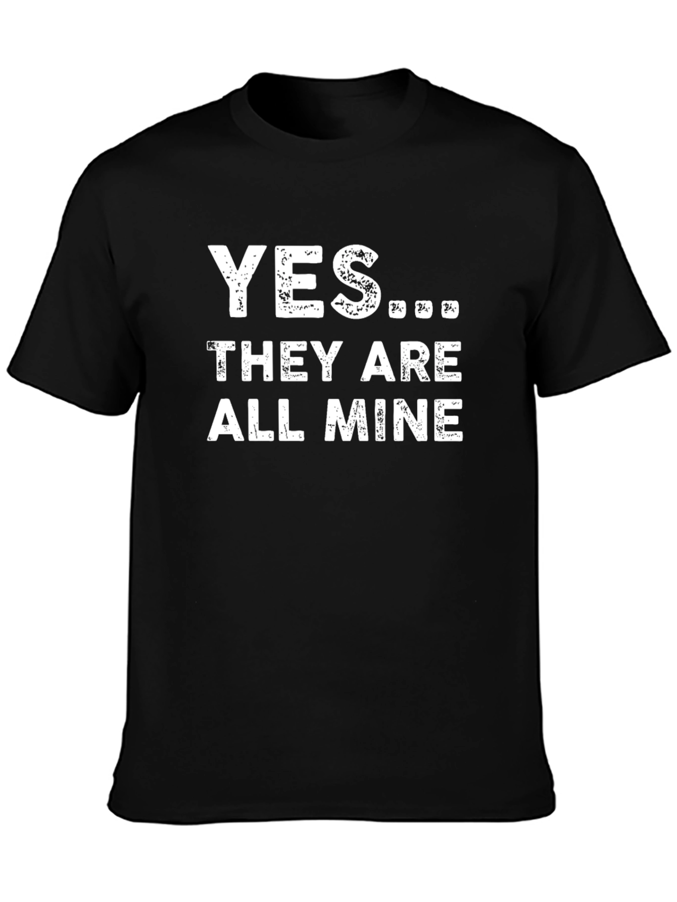Yes... They Are All Mine T-Shirt