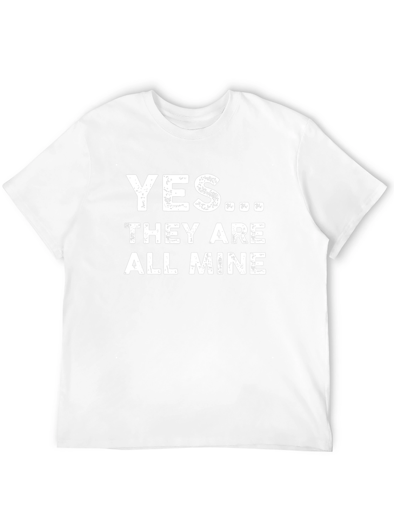 Yes... They Are All Mine T-Shirt