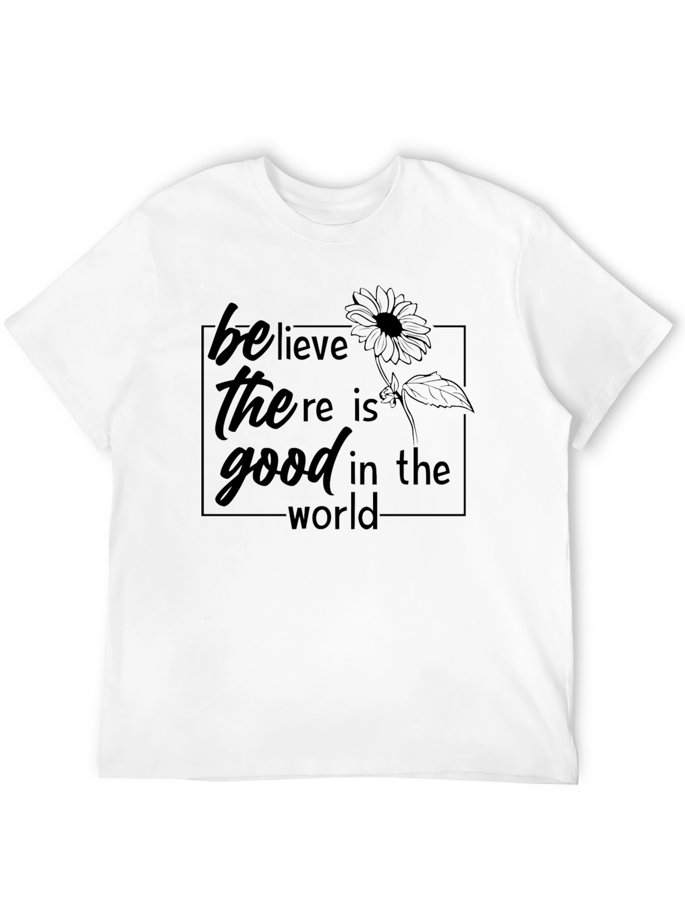 Believe There Is Good in the World Tee
