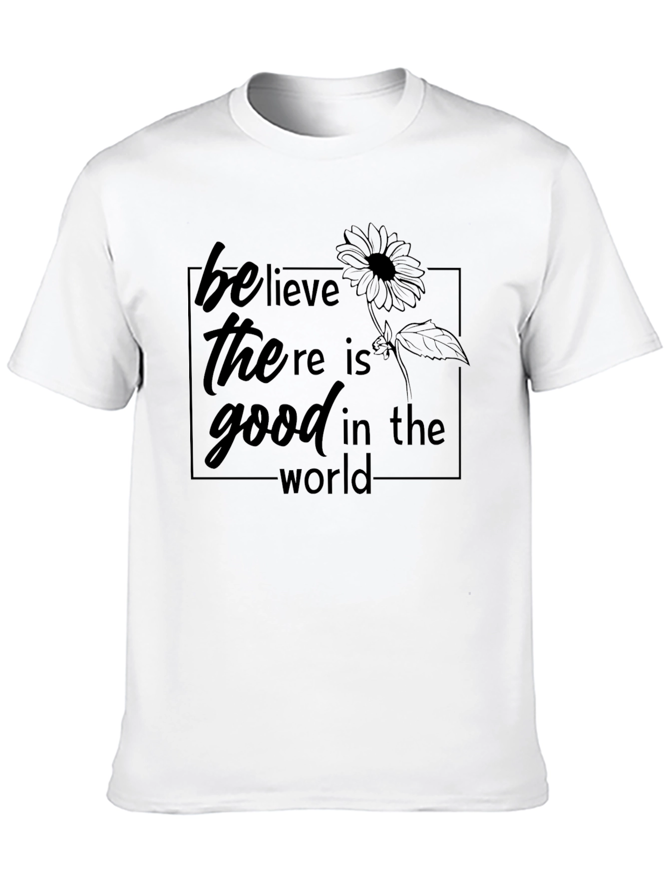 Believe There Is Good in the World Tee