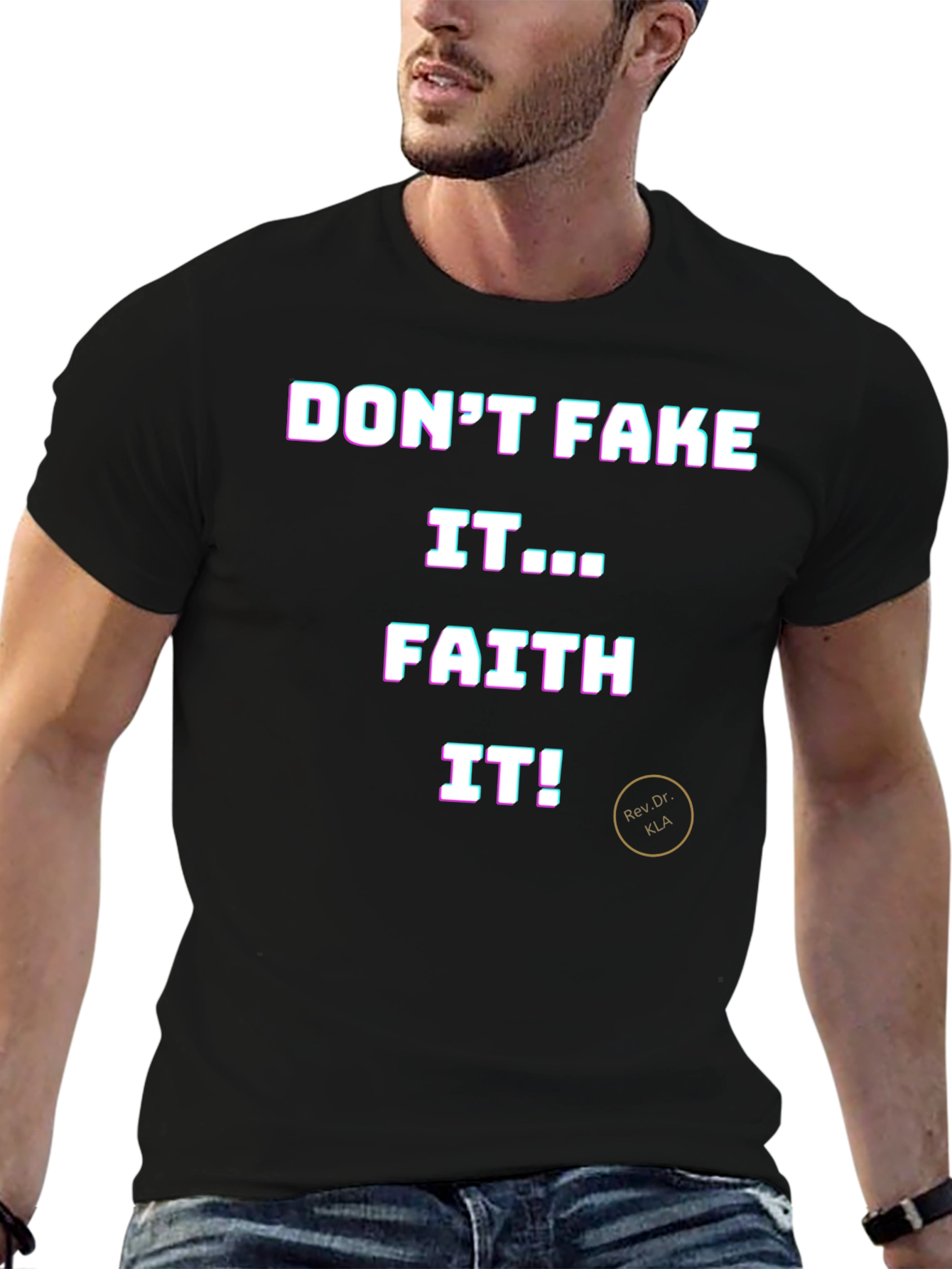 Dont Fake It Faith It T-Shirt