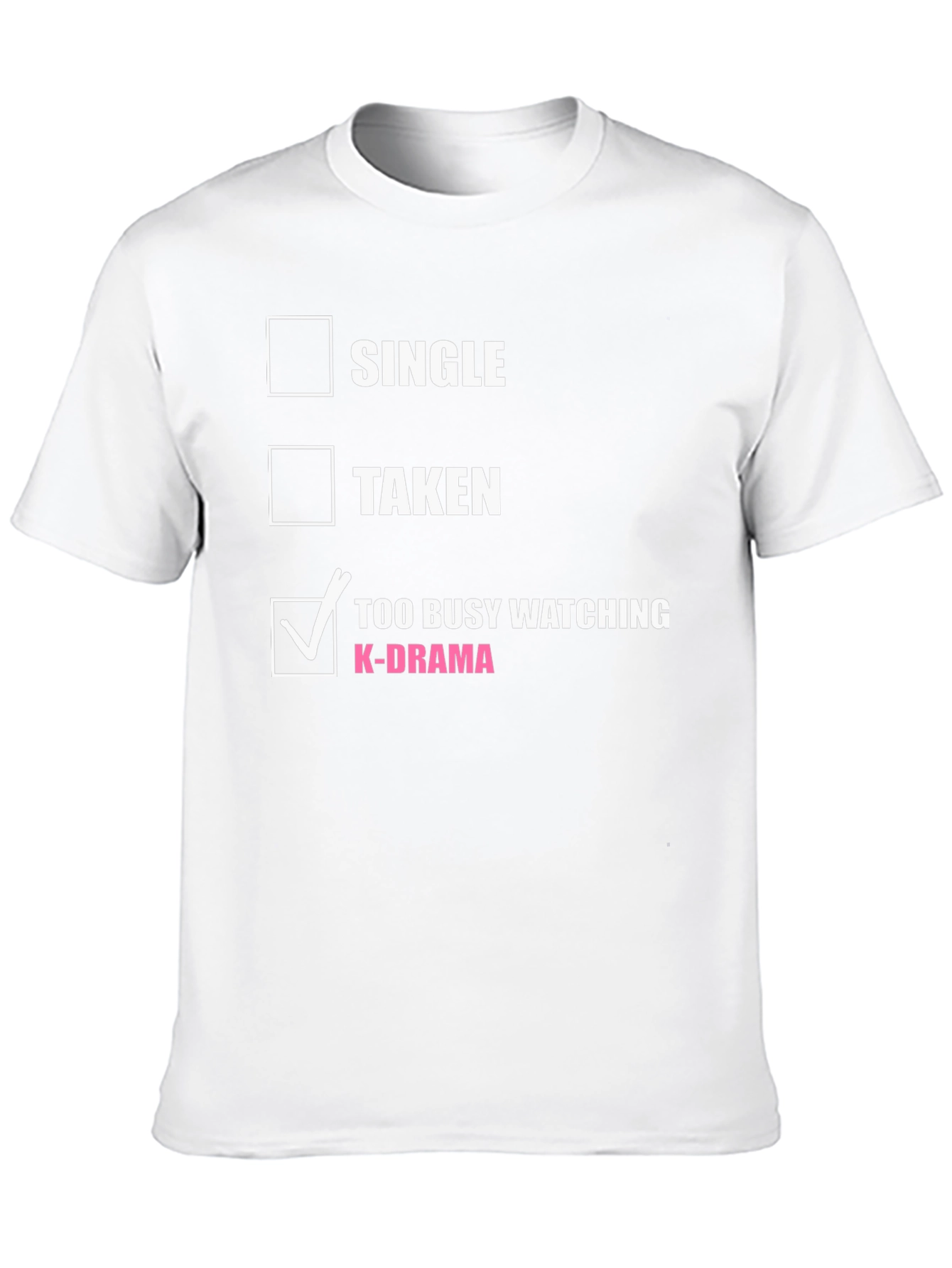 K-Drama Obsessed T-Shirt: Single Taken or Too Busy?