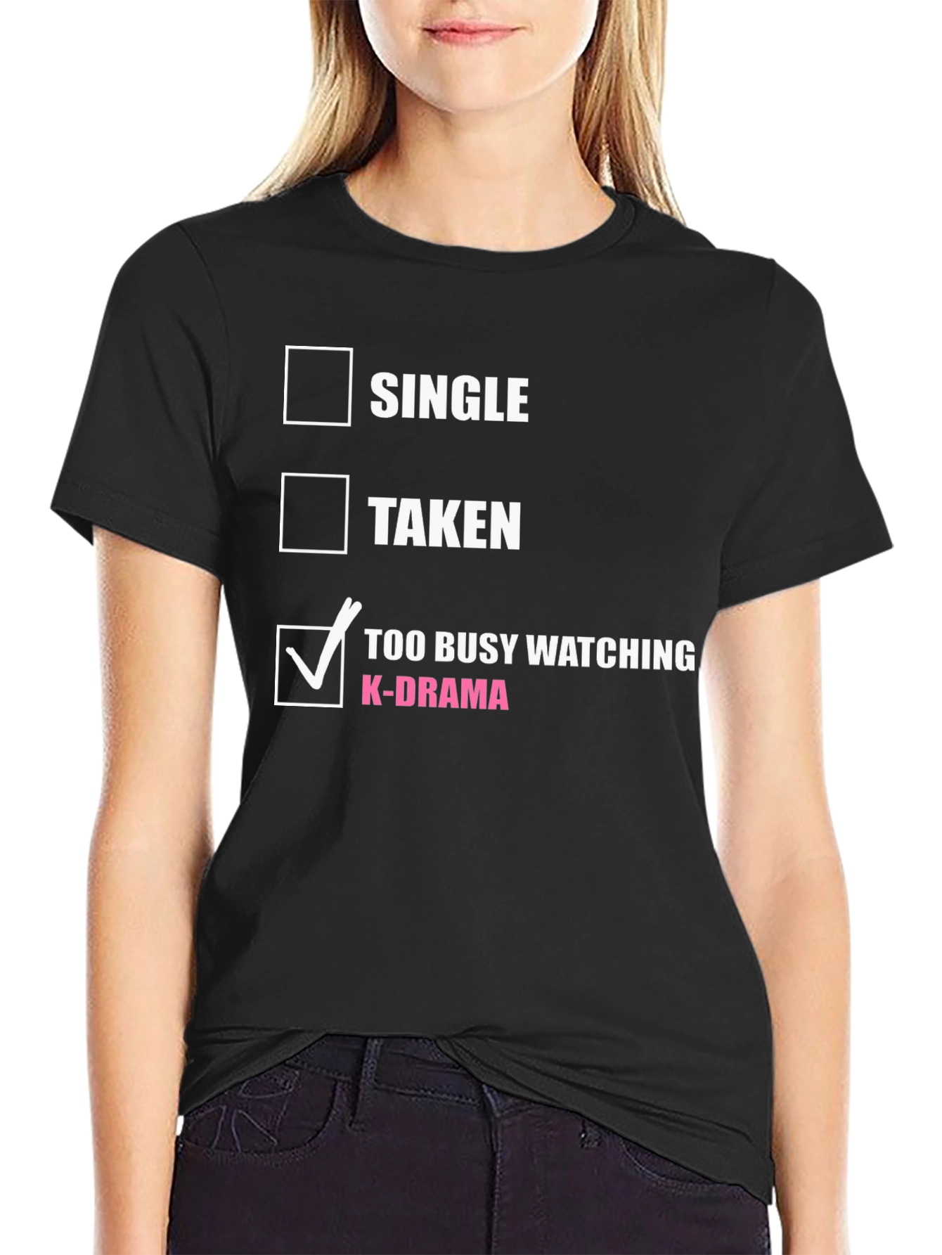 K-Drama Obsessed T-Shirt: Single Taken or Too Busy?