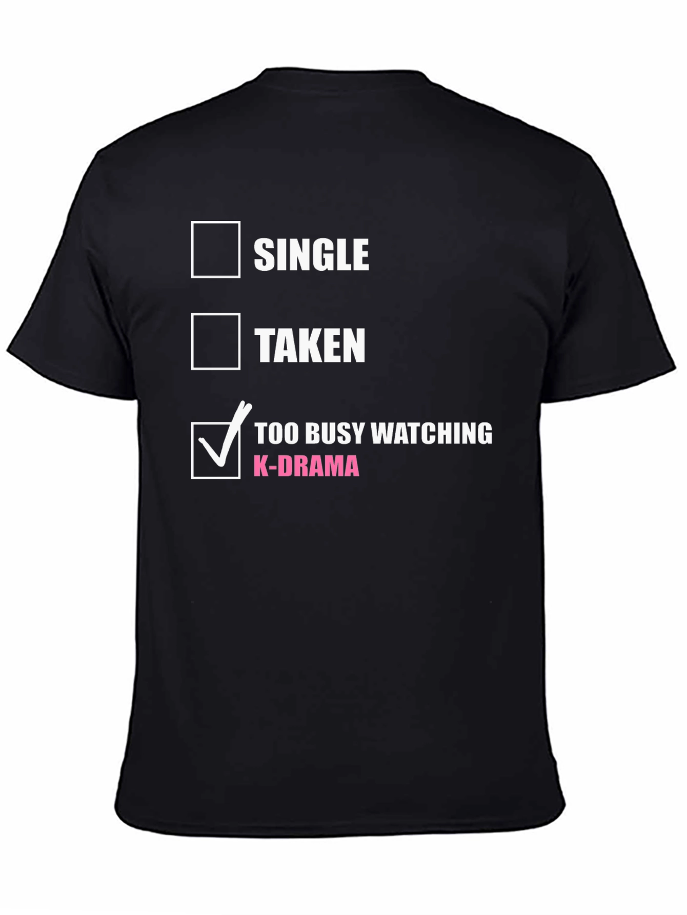 K-Drama Obsessed T-Shirt: Single Taken or Too Busy?