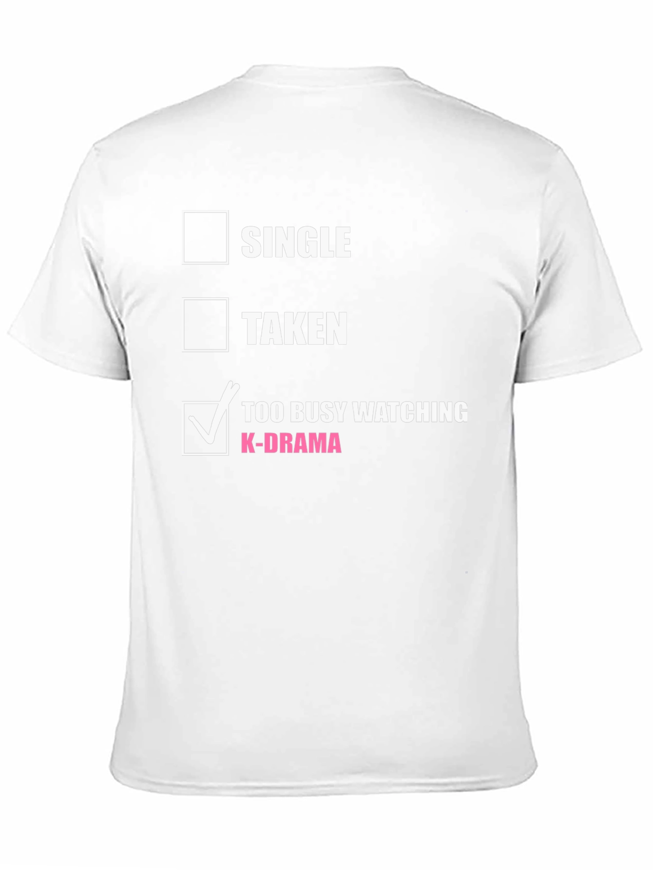 K-Drama Obsessed T-Shirt: Single Taken or Too Busy?