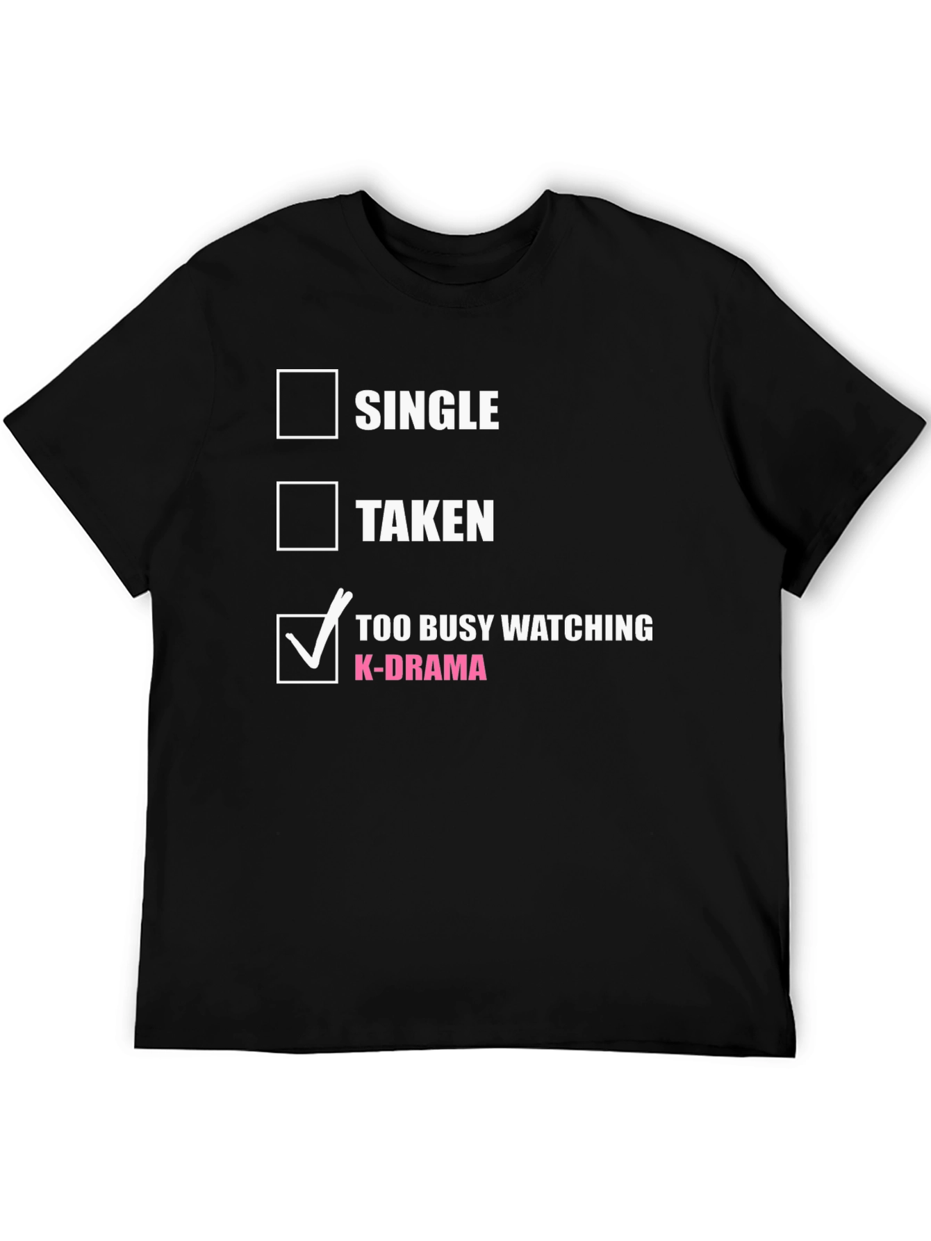K-Drama Obsessed T-Shirt: Single Taken or Too Busy?