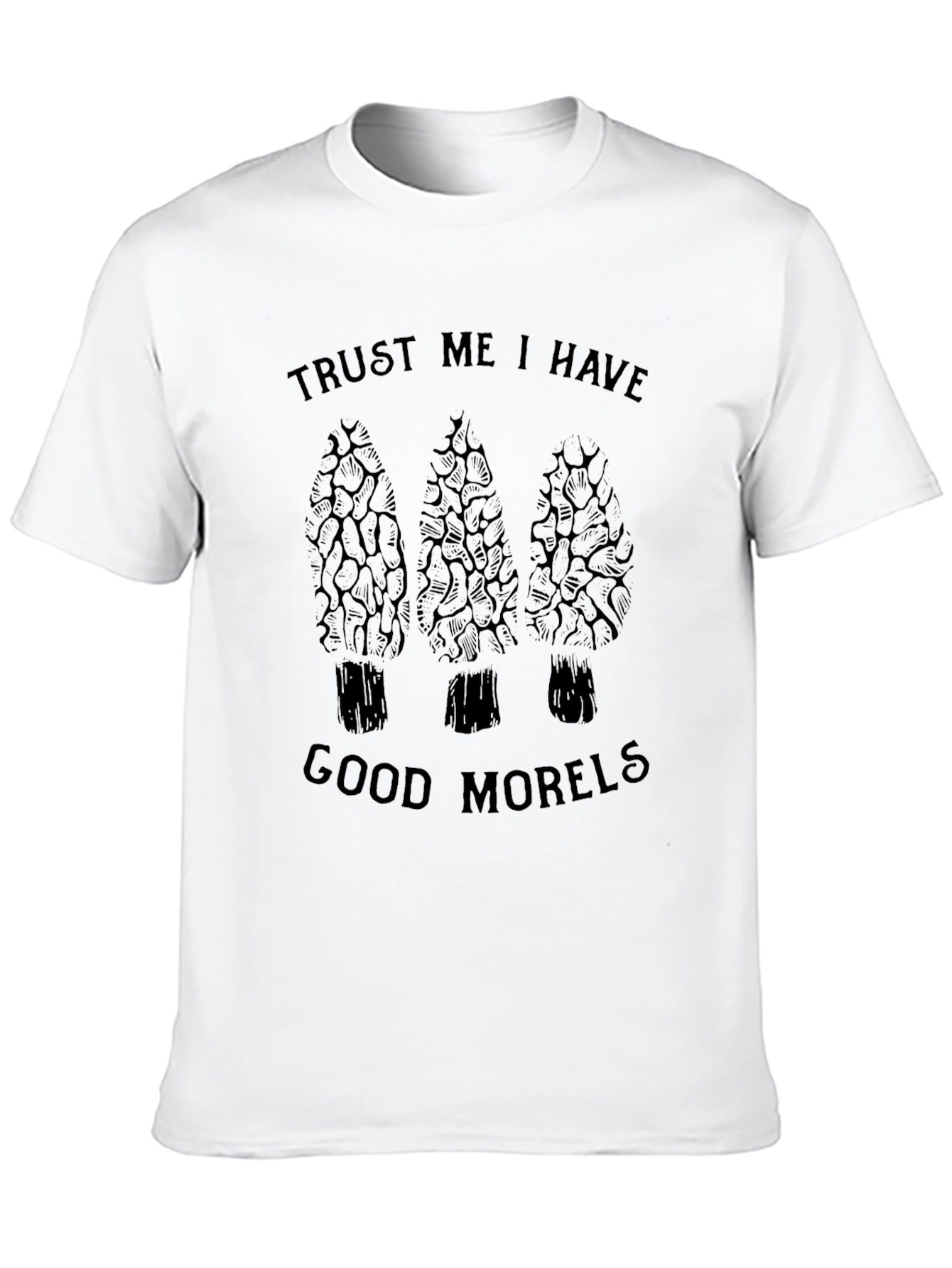 Trust Me I Have Good Morels Black T-Shirt