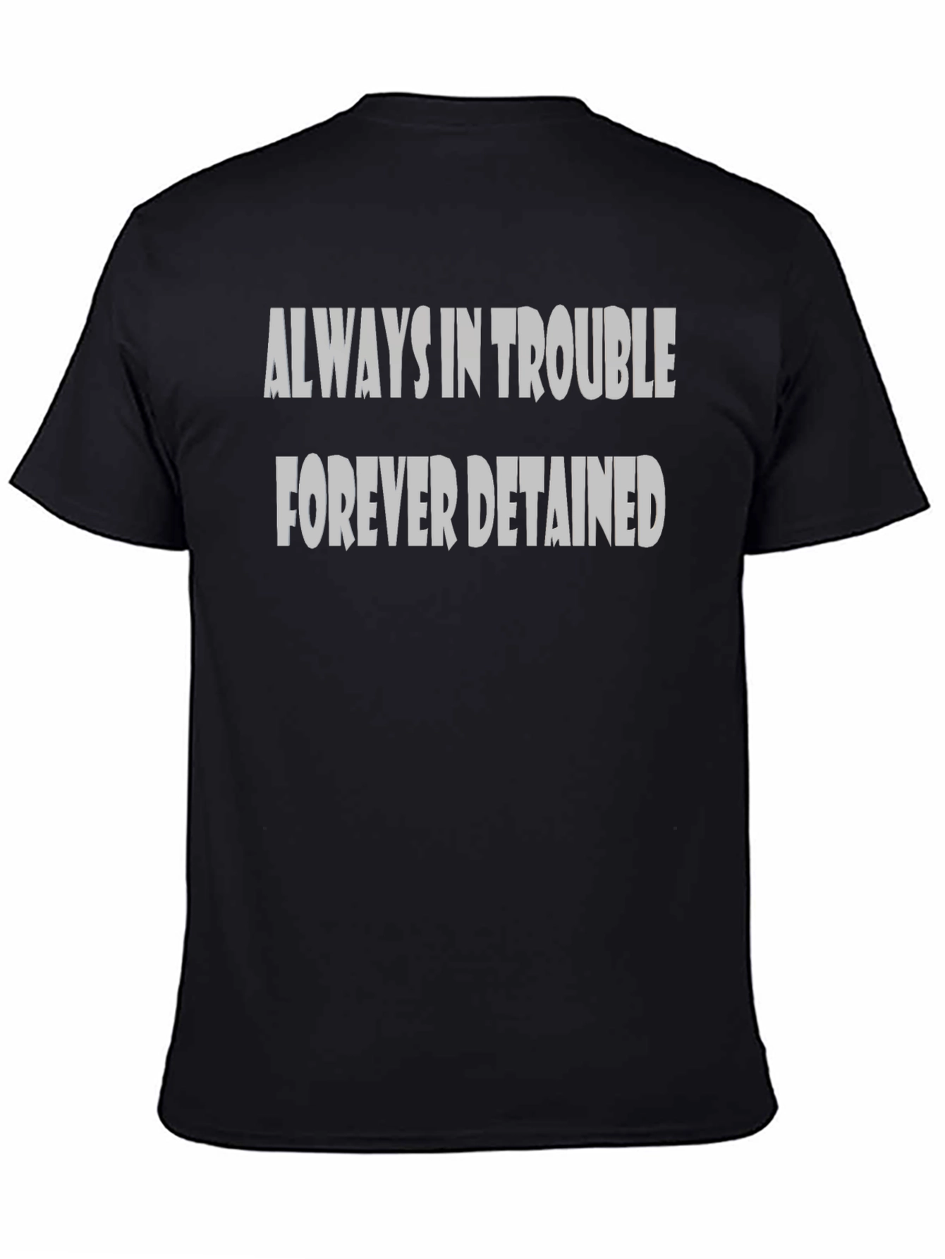 Always in Trouble Forever Detained Black T-Shirt