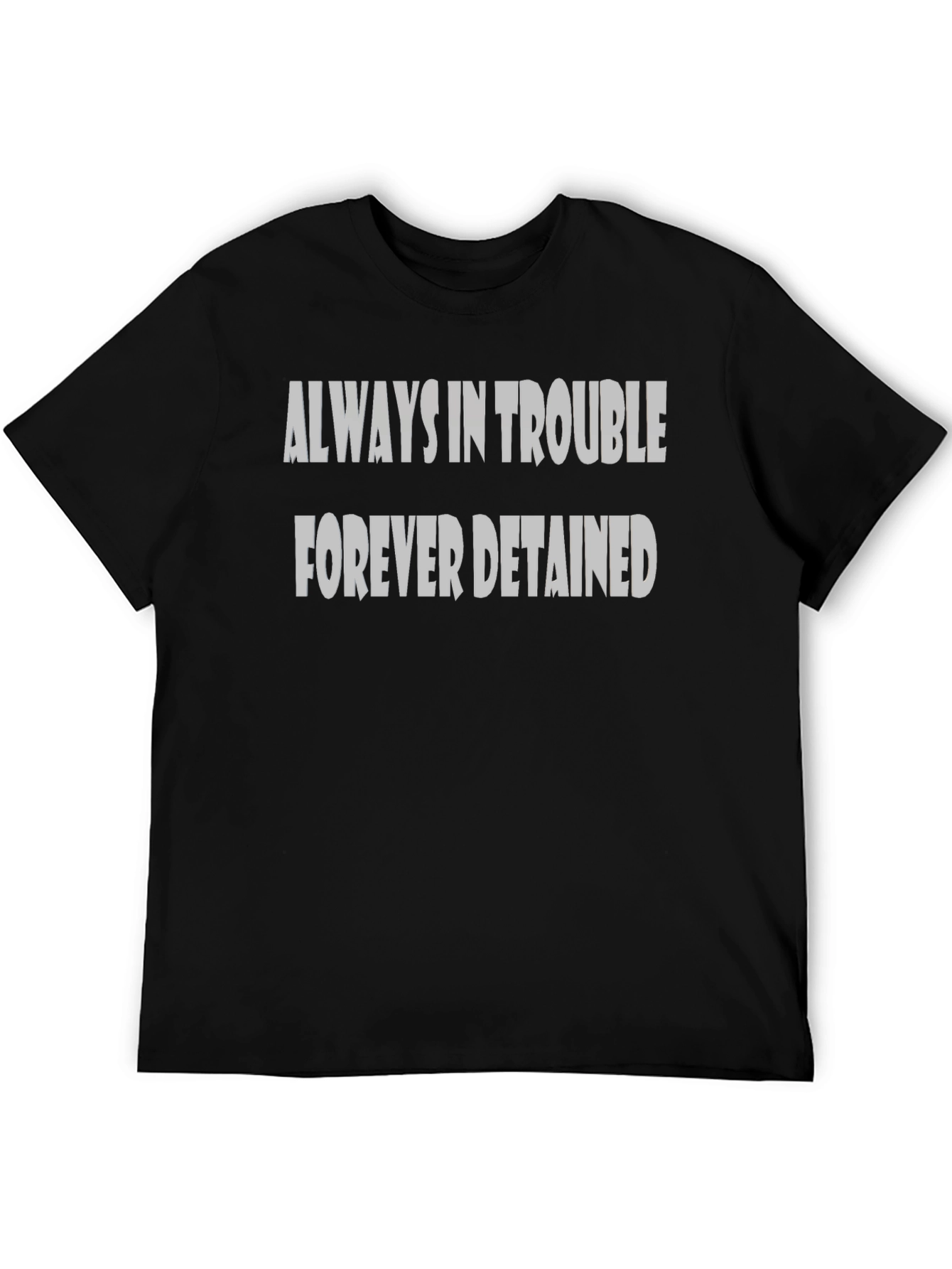 Always in Trouble Forever Detained Black T-Shirt