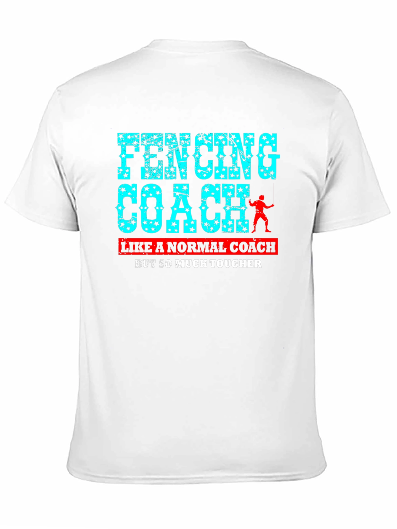 Fencing Coach T-Shirt - So Much Tougher!