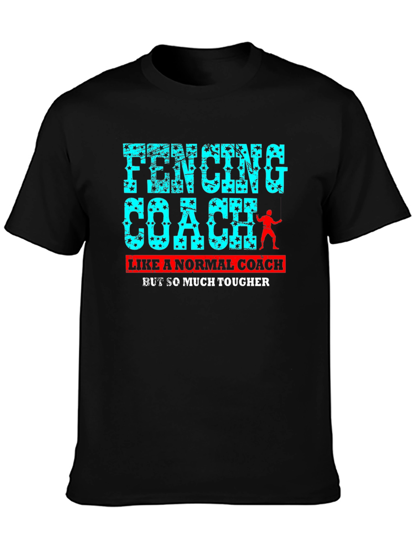Fencing Coach T-Shirt - So Much Tougher!