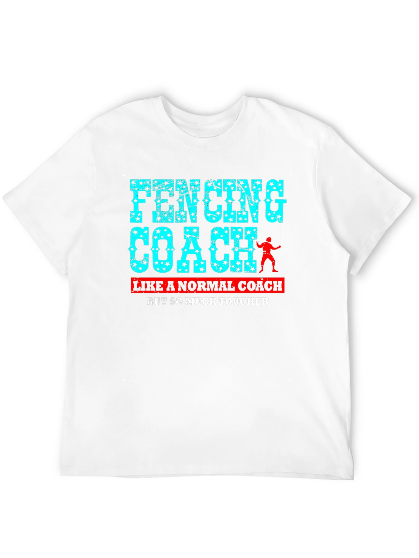Fencing Coach T-Shirt - So Much Tougher!