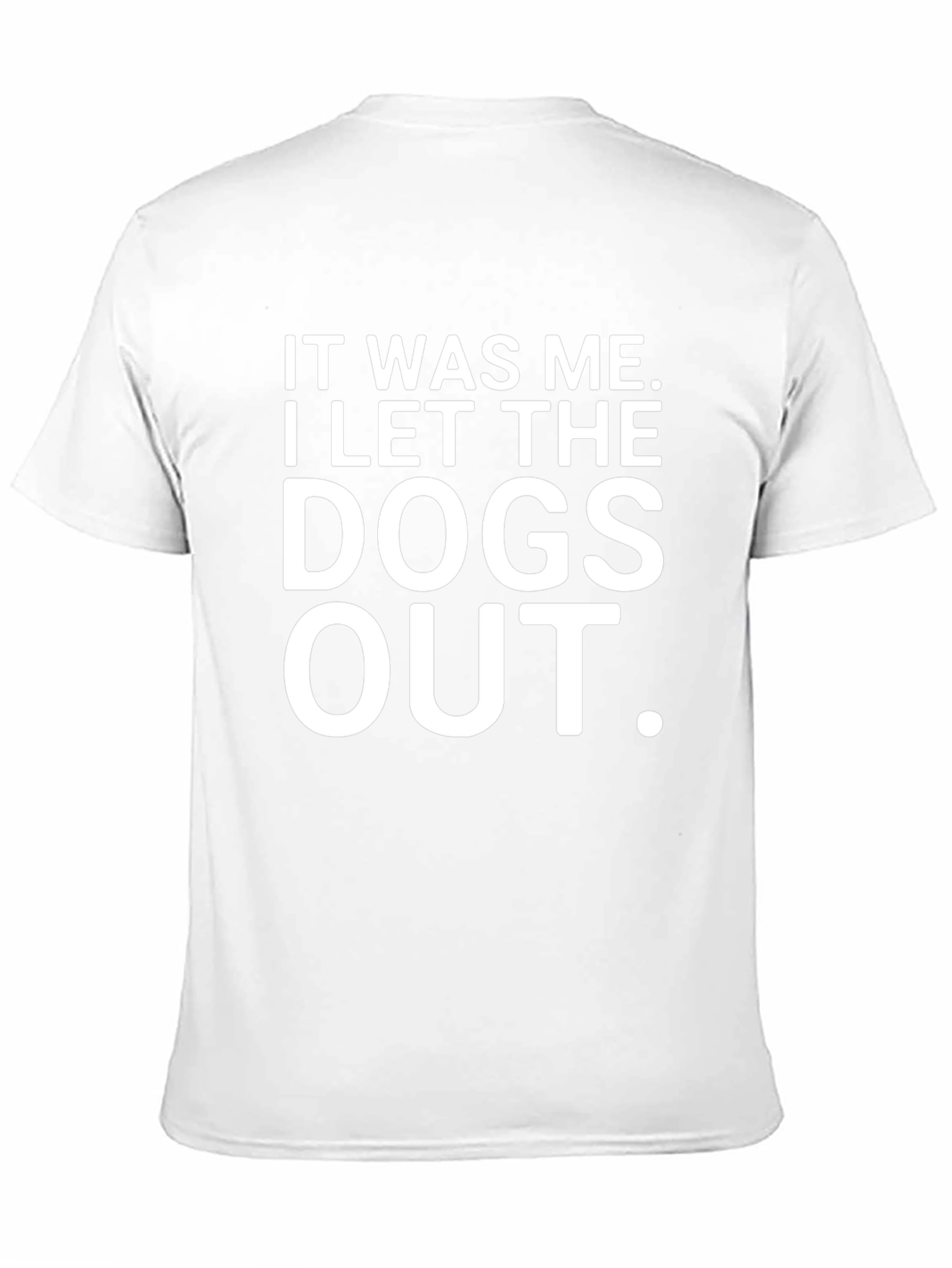 It Was Me I Let The Dogs Out T-Shirt