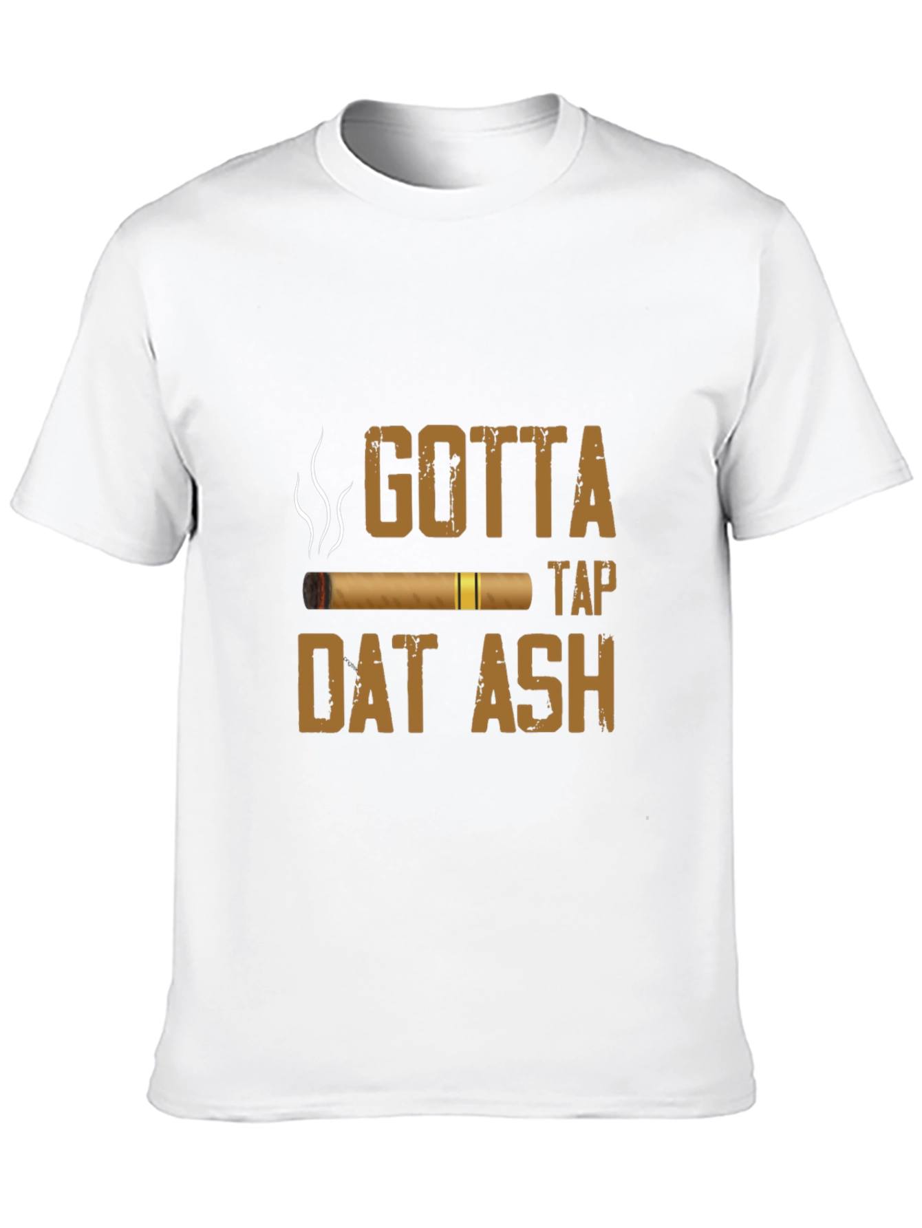 Gotta Tap Dat Ash Cigar T-Shirt