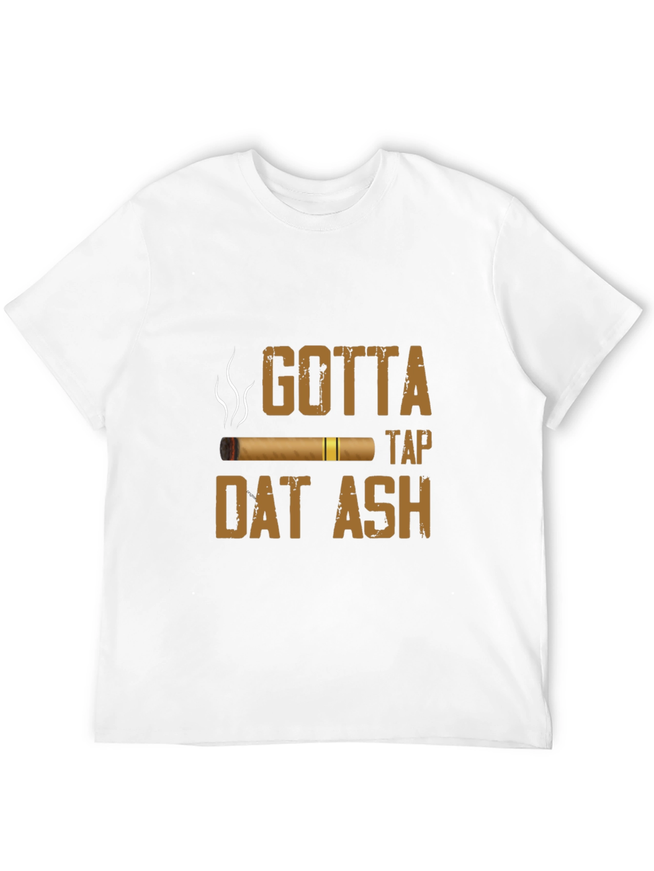 Gotta Tap Dat Ash Cigar T-Shirt