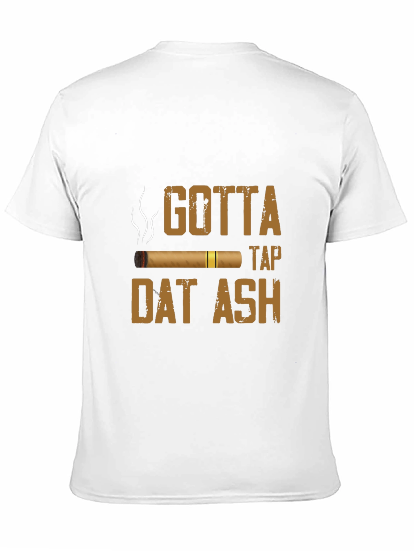 Gotta Tap Dat Ash Cigar T-Shirt