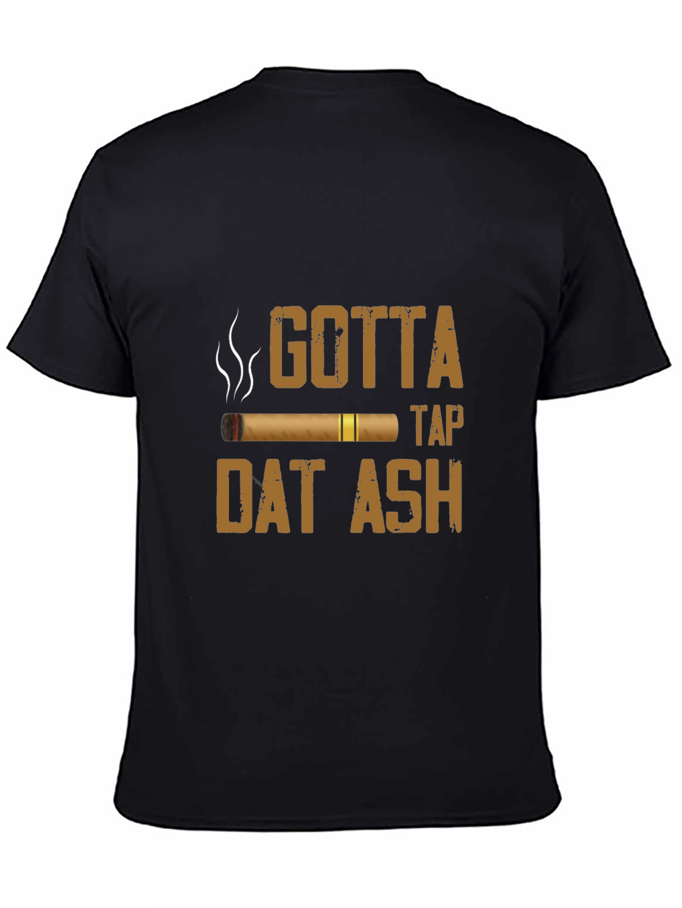 Gotta Tap Dat Ash Cigar T-Shirt