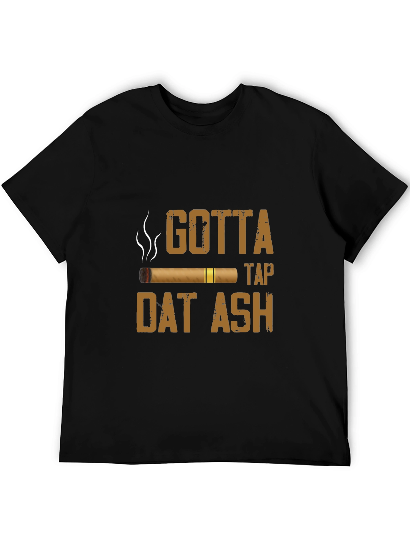 Gotta Tap Dat Ash Cigar T-Shirt