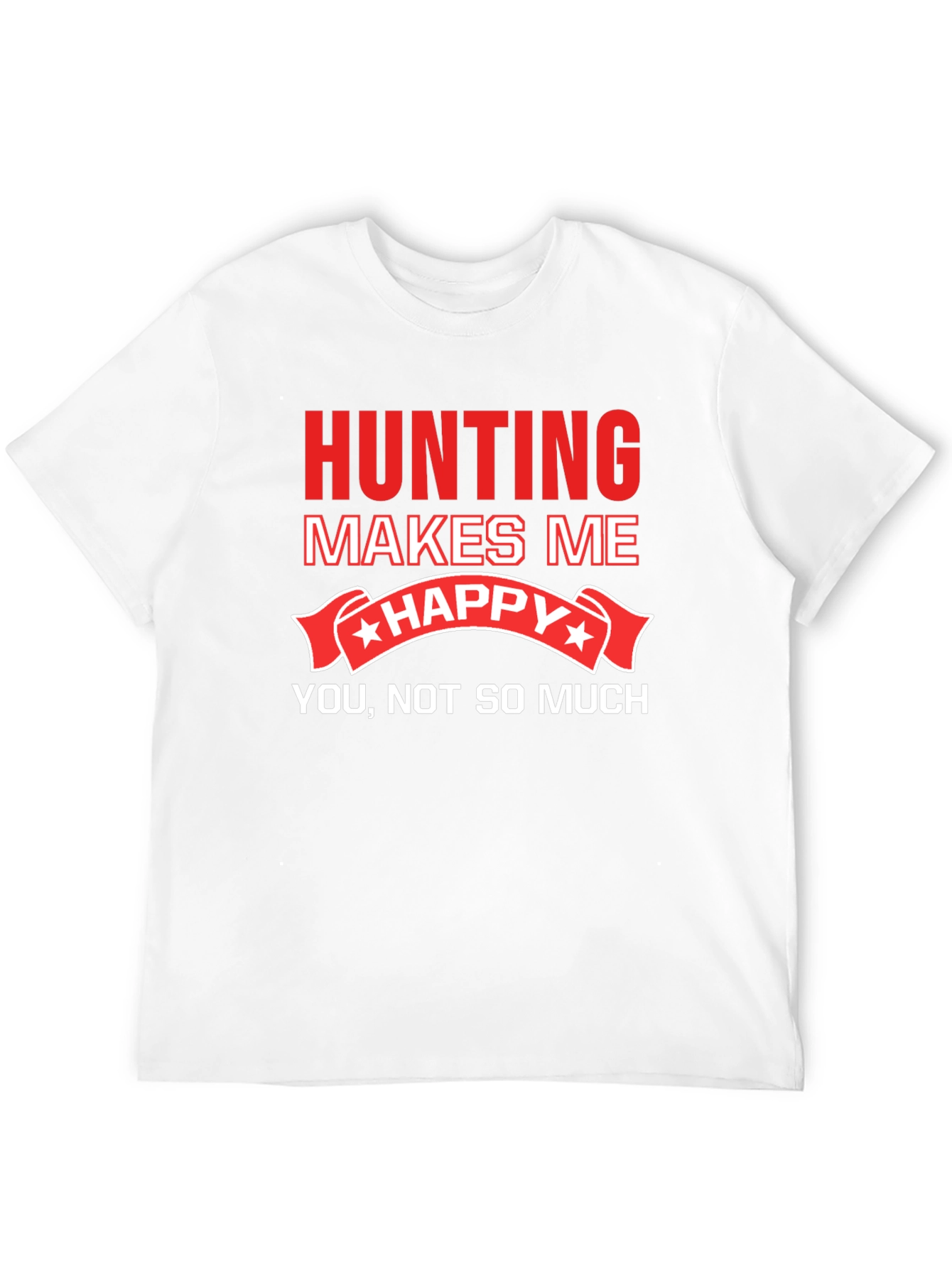 Hunting Makes Me Happy T-Shirt Funny Graphic Tee