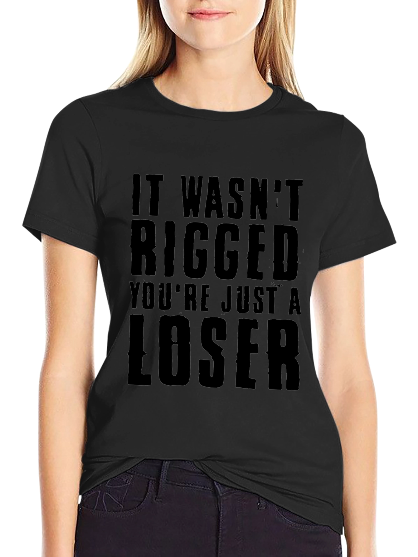 It Wasnt Rigged Youre Just a Loser T-Shirt