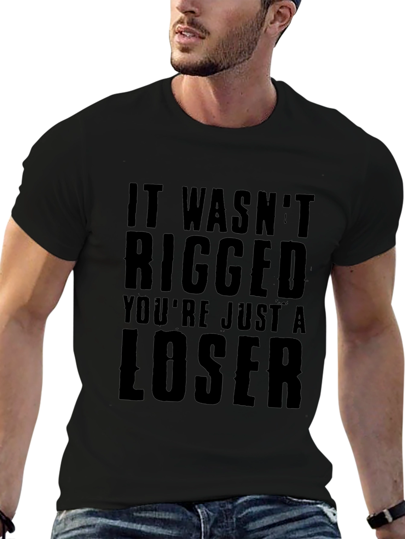 It Wasnt Rigged Youre Just a Loser T-Shirt