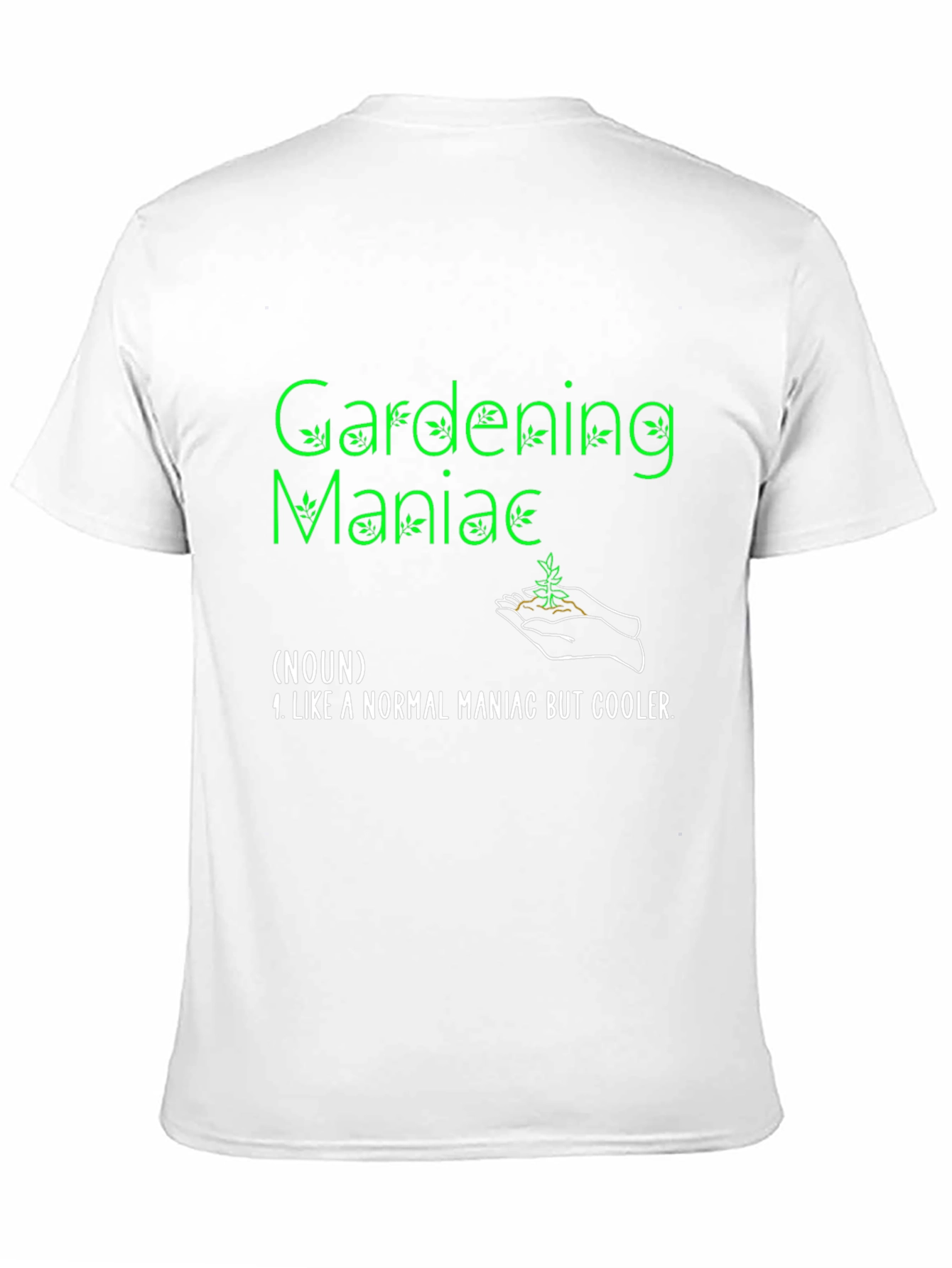 Gardening Maniac T-Shirt Funny Garden Tee
